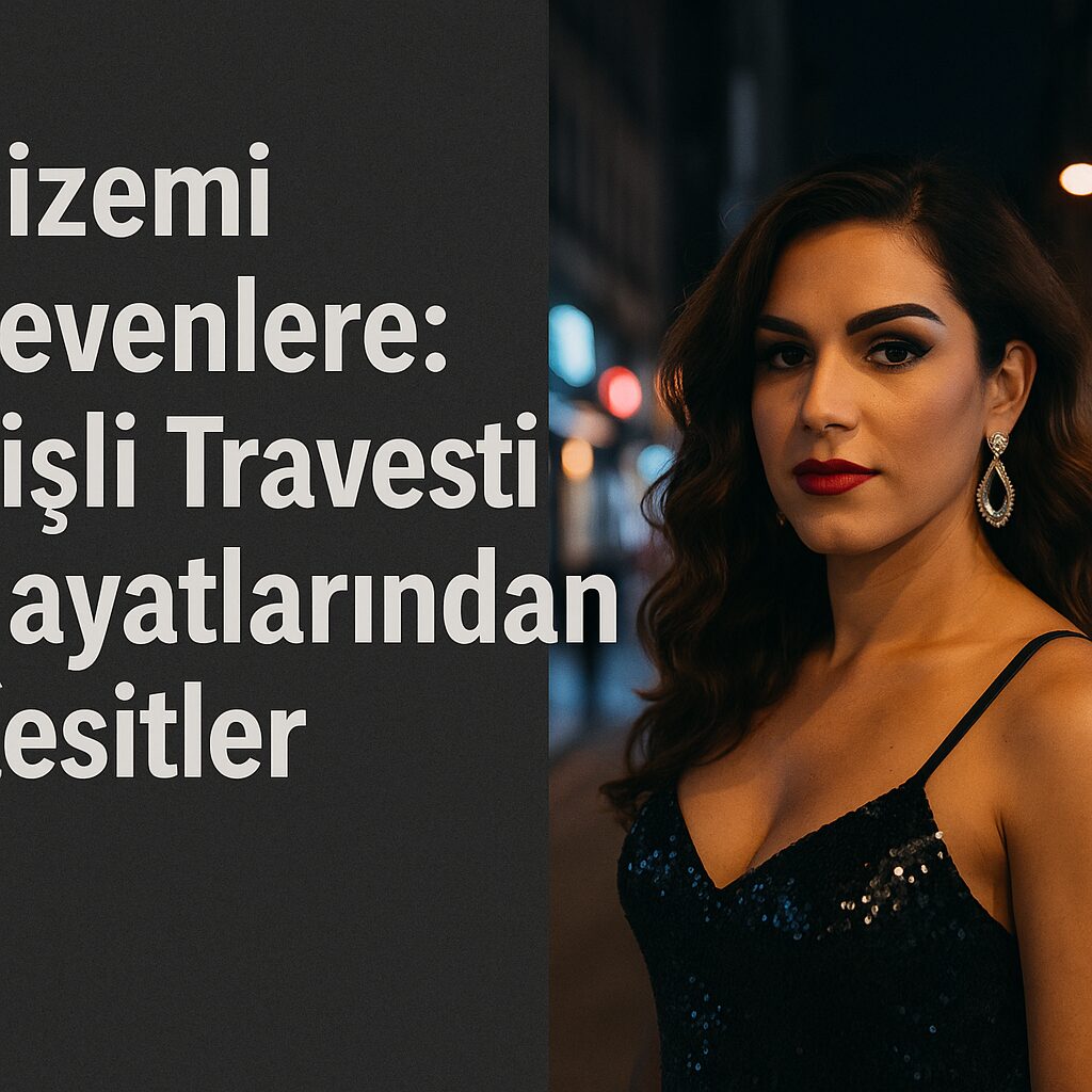 Gizemi Sevenlere Şişli Travesti Hayatlarından Kesitler