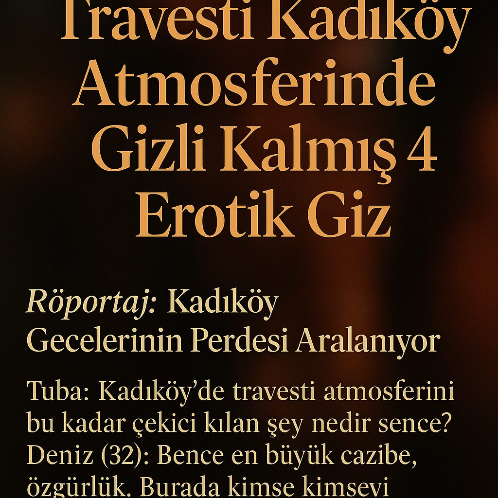 Travesti Kadıköy Atmosferinde Gizli Kalmış 5 Erotik Giz