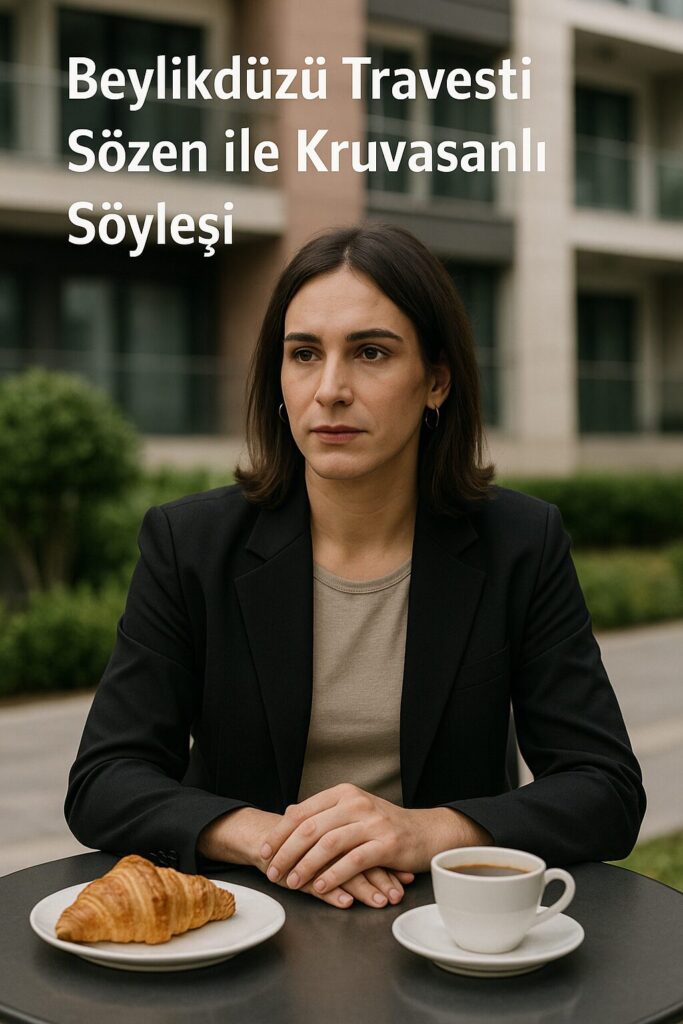 Beylikdüzü’nde 1 Travesti, Sözen ile Kruvasanlı Bir Söyleşi